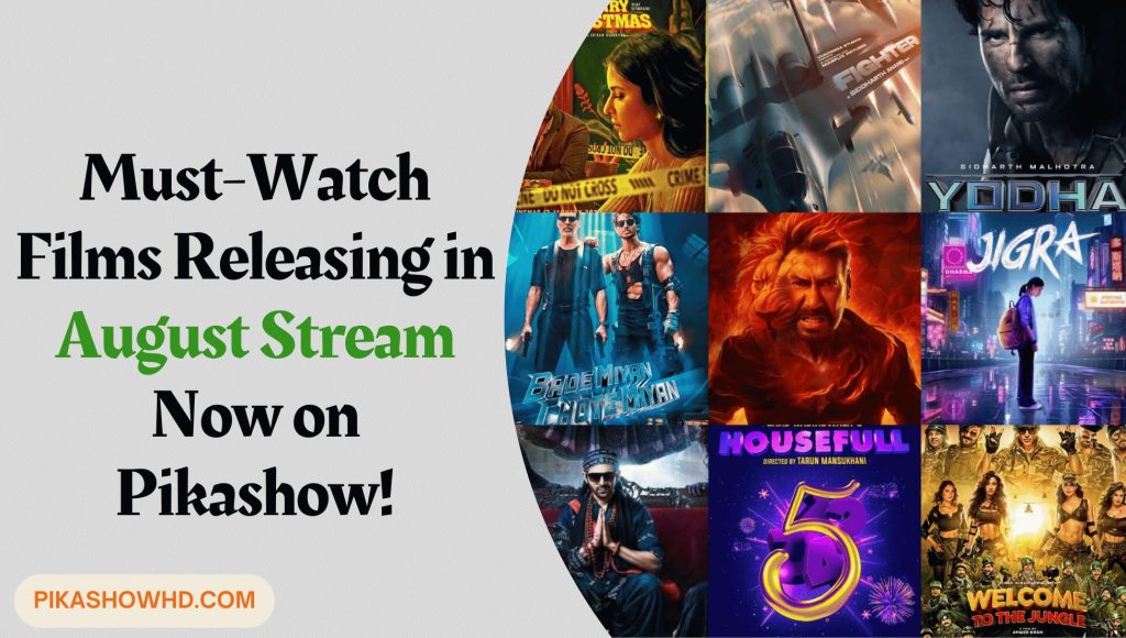 Must-Watch Films Releasing in August: Stream Now on Pikashow!